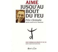 Aime jusqu'au bout du feu Christophe (frere) (Auteur)