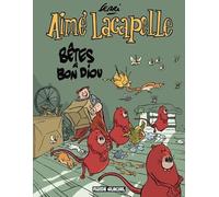 Aimé Lacapelle - tome 04: Bêtes à bon diou