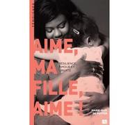 Aime, ma fille, aime !: Résilience, amour et liberté