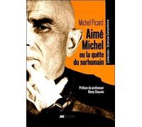 Aimé Michel Ou La Quête Du Surhumain - De L'homme Intérieur Au Cosmos Pensant : L'humanité Au Seuil Du Prodige