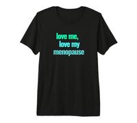 Aime-Moi, Aime ma ménopause T-Shirt Haut de Gamme