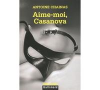 Antoine Chainas – Aime-moi, Casanova – Gallimard – Poche