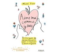 Aime-moi comme je suis: Techniques de mindfulness pour se libérer du besoin de plaire