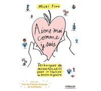 Aime-moi comme je suis Techniques de mindfulness pour se libérer du besoin de plaire - Micki Fine - Eyrolles - broché - Guide