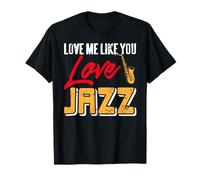 Aime-Moi comme Tu Aimes Le Jazz Saxophone T-Shirt
