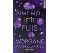 Aime-moi je te fuis Morgane Moncomble (Auteur)