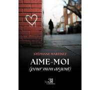 Aime-moi (pour mon argent) - Stéphane Martinez - Trois Colonnes - broché - Roman