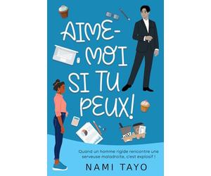 Aime-moi si tu peux !: une comédie romantique française et explosive