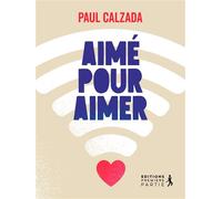 Aimé pour aimer - Paul Calzada - Premiere Partie Eds - broché - Témoignage