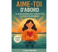 Aime-toi d’abord: Le guide pour s’accepter et s’épanouir