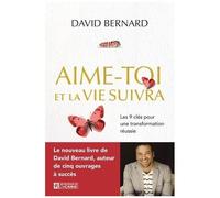Aime-Toi Et La Vie Suivra - Les 9 Clés Pour Une Transformation Réussie