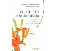Aime-toi et le ciel t'aidera : Débat entre un théologien et un psychologue