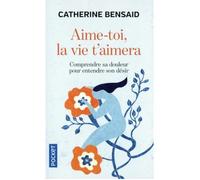 Aime-toi, la vie t'aimera. Comprendre sa douleur pour entendre son désir