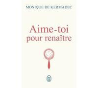 Aime-toi pour renaître Monique de Kermadec (Auteur)