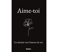 Aime-toi: Un chemin vers l’amour de soi