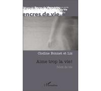 Aime trop la vie ! Récit de vie - Clodine Bonnet - L'harmattan - broché - Récit
