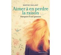 Aimer à en perdre la raison: Autopsie d'une passion