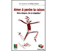 Aimer à perdre la raison Aimer, éduquer... est-ce compatible ? - Philippe Béague - Couleur Livres Absl - broché - Essai