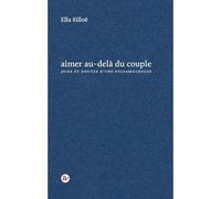 Aimer Au-Delà Du Couple, Joies Et Doutes D'une Polyamoureuse