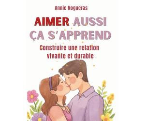 AIMER AUSSI CA S'APPREND: Construire une relation vivante et durable
