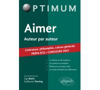 Aimer. Auteur par auteur. Littérature, philosophie, culture générale. Prépa ECG. Concours 2022