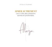 AIMER AUTREMENT: Les 4 clés des relations saines et profondes