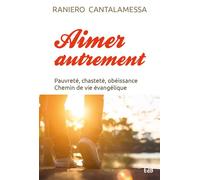 Aimer autrement Pauvreté, chasteté, obéissance Chemin de vie évangélique - Raniero Cantalamessa - Beatitudes Eds - relié - Essai