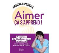 Aimer, ça s'apprend ! 7 chemins de développement relationnel - Arouna Lipschitz - Harpercollins - broché - Guide