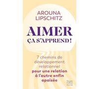 Aimer, ça s'apprend: 7 chemins de développement relationnel pour une relation à l'autre apaisée