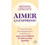 Aimer, ça s'apprend: 7 chemins de développement relationnel pour une relation à l'autre apaisée
