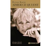 Aimer Ce Qui Est - Quatre Questions Qui Peuvent Tout Changer Dans Votre Vie