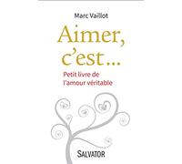 Aimer, c'est... PETIT LIVRE DE L´AMOUR VÉRITABLE