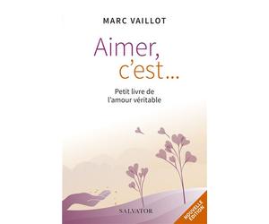 Aimer c'est... Petit livre de l’amour véritable Petit livre de l'amour véritable - Marc Vaillot - Salvator - broché - Guide