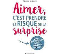 Aimer, c'est prendre le risque de la surprise: Eloge de l'inattendu dans la rencontre amoureuse