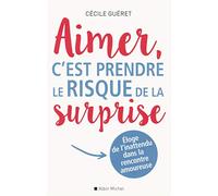 Aimer, C'est Prendre Le Risque De La Surprise - Eloge De L'inattendu Dans La Rencontre Amoureuse