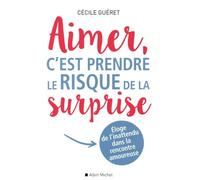 Aimer, C'est Prendre Le Risque De La Surprise - Eloge De L'inattendu Dans La Rencontre Amoureuse