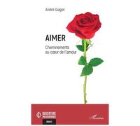 André Guigot – Aimer : Cheminements au cœur de l'amour – Essai – Broché