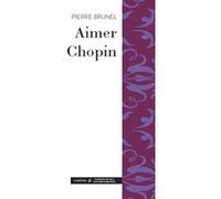Aimer Chopin Pierre Brunel (Auteur)