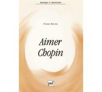 Aimer Chopin Pierre Brunel (Auteur)