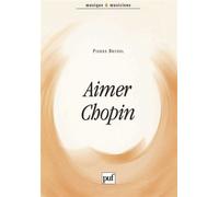 Aimer Chopin - Pierre Brunel - Puf - Livre