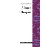 Aimer Chopin - Pierre Brunel - Symétrie - broché - Guide