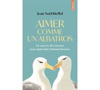 Aimer comme un albatros Jean-Noël Rieffel (Auteur)