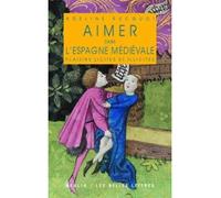 Aimer dans l'Espagne médiévale Plaisirs licites et illicites - Adeline Rucquoi - Belles Lettres - broché - Etude