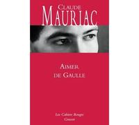 Aimer De Gaulle - Claude Mauriac - Grasset - broché - Roman