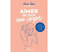 Aimer de tout son corps–Chemin de libération vers une sexualité qui vous ressemble–Groupe Eyrolles