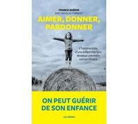 Aimer, donner, pardonner France Guérin (Auteur), Nicolas Torrent (Auteur)