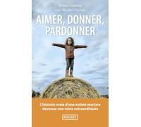 Aimer, donner, pardonner: L'histoire vraie d'une enfant martyre devenue une mère extraordinaire