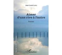 Aimer d'une rive à l'autre - Jean-Louis Lopez - L'harmattan - broché - Roman