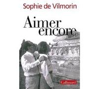 Sophie De Vilmorin – Aimer encore : André Malraux (1970-1976) – Gallimard