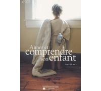 Aimer et comprendre son enfant de 0 à 4 ans
